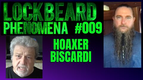 LOCKBEARD PHENOMENA #009. Hoaxer Biscardi