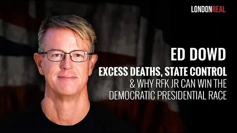 EARLY ACCESS ✅ Ed Dowd - Excess Deaths & Why RFK Jr. Can Win The Democratic Presidential Race