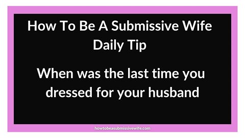 When was the last time you dressed for your husband