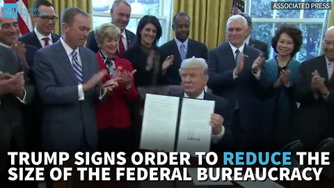 Trump Signs Order To Reduce The Size Of the Federal Bureaucracy