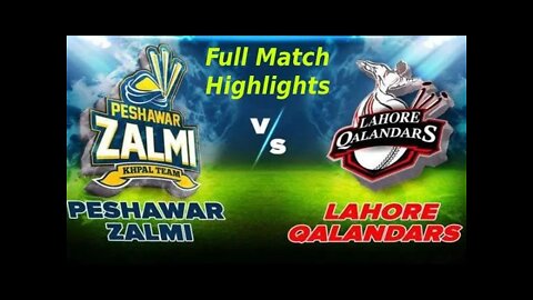 Lahore Qalandar vs Peshawar Zalmi full match highlights.