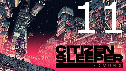 Wait thats the END?!: Citizen Sleeper Part 11