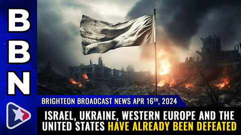 BBN, Apr 16, 2024 - Israel, Ukraine, Western Europe and the United States have already been defeated