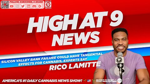 High At 9 News : Rico Lamitte - Silicon Valley Bank Failure Could Have Effects for Cannabis