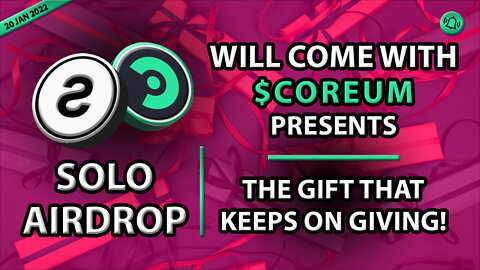 SOLO AIRDROP WILL COME WITH $COREUM PRESENTS - THE GIFT THAT KEEPS ON GIVING!