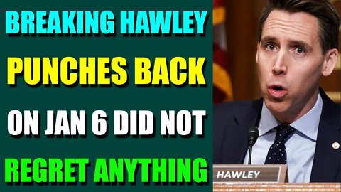 NEXT 24 HOURS ARE CRITICAL! - BREAKING HAWLEY PUNCHES BACK ON JAN 6 DID NOT REGRET ANYTHING