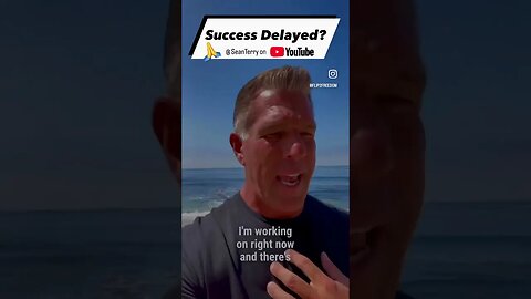 Success Delayed?