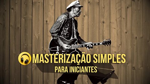 Masterização para Iniciantes Simples e Rápido