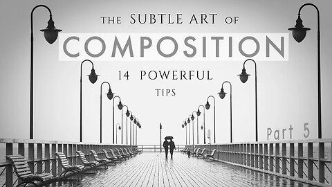 The SUBTLE ART of COMPOSITION - 14 Powerful Tips | Photography Tutorial Part 5