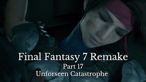 Final Fantasy 7 Remake Part 17 : Unforseen Catastrophe