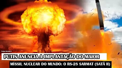 Putin Anuncia A Implantação Do Maior Míssil Nuclear Do Mundo: O RS-28 Sarmat (Satã II)