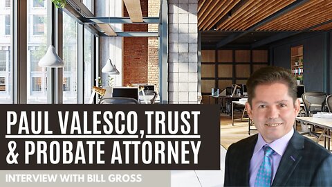 Interview with Paul Valasco, Probate & Trust Attorney