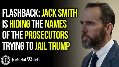 FLASHBACK: Jack Smith is Hiding The Names of the Prosecutors Trying to Jail Trump