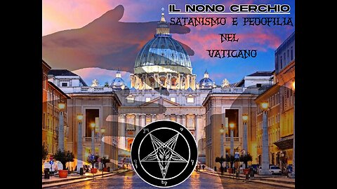 IL NONO CERCHIO - Satanismo e Pedofilia nel Vaticano