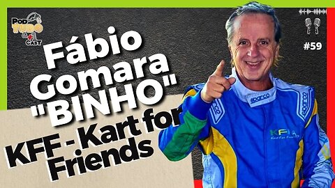 KFF - Kart For Friends - Fábio Gomara "BINHO" @podtudoemaisumcast #59