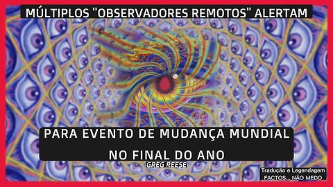 💥💣MÚLTIPLOS "OBSERVADORES REMOTOS" ALERTAM PARA EVENTO DE MUDANÇA MUNDIAL NO FINAL DO ANO (GREG REESE)💥💣