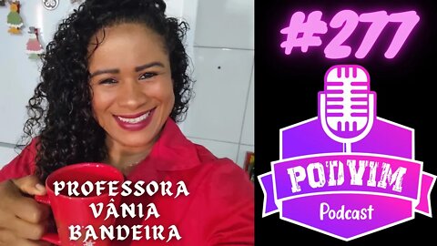 PROFESSORA VANIA BANDEIRA - PODVIM #277