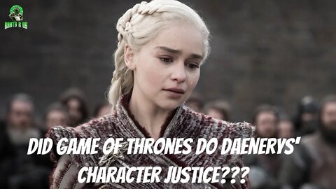 Did Game Of Thrones Do Daenerys Justice???