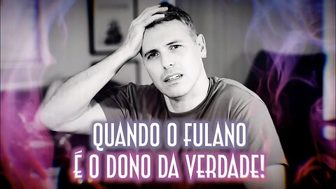 Quando o fulano é o dono da verdade! - Emerson Martins Video Blog 2023