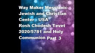 Rosh Chodesh Tevet 2020-5781 and Holy Communion - Part 3