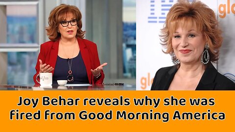 Joy Behar reveals why she was fired from Good Morning America