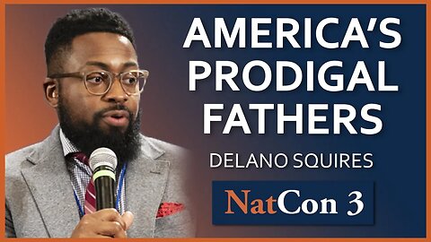 Delano Squires | America's Prodigal Fathers | NatCon 3 Miami