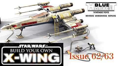 STAR WARS BUILD YOUR OWN X-WING 62/63