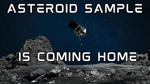 The OSIRIS-REx Asteroid Sample Is Coming Home!