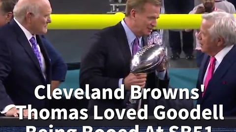 Cleveland Browns' Thomas Loved Goodell Being Booed At SB51