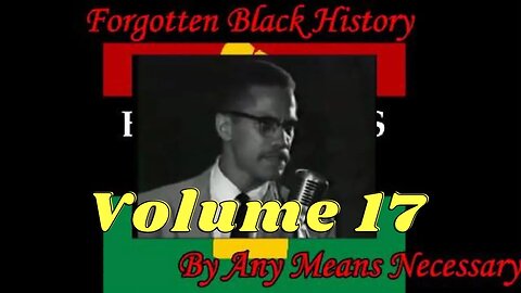 By Any Means Necessary Vol.17 Forgotten Black History #YouTubeBlack #ForgottenBlackHistory