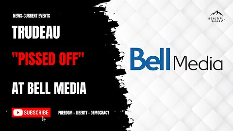 Trudeau Pissed off at Bell Media