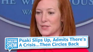 Psaki Slips Up, Admits There's A Crisis...Then Circles Back