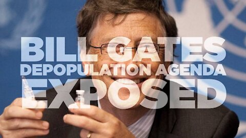 Watch Bill Gates Admit To Human Depopulation Program!