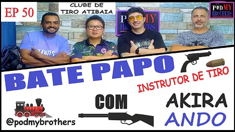 AKIRA ANDO (INSTRUTOR DE TIRO) - PROGRAMA PODMYBROTHERS #50