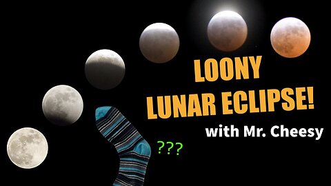 Loony Lunar Eclipse! with Mr. Cheesy