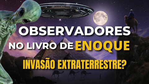 Invasão Alienígena No Livro De Enoque | Hibridização Na Biblia?