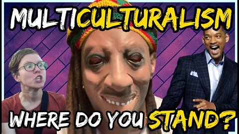 MULTI-CULTURALISM | Where Do You Stand?