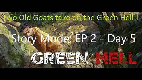 Green Hell! : Story Mode : Ep 2 - Day 5