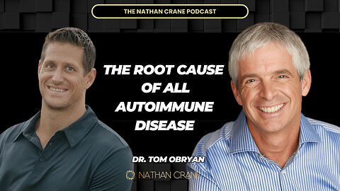 Dr. Tom Obryan: The root cause of ALL autoimmune disease | Nathan Crane Podcast