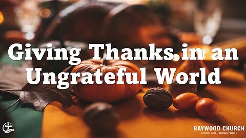 Baywood Church w/ Reverend Paul Jackson Sermon: Giving Thanks in an Ungrateful World