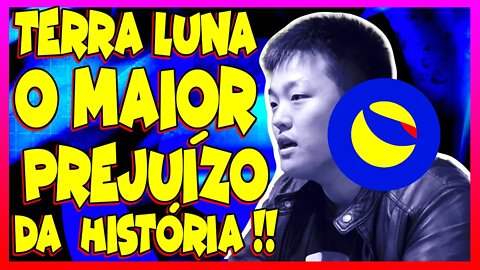 TERRA LUNA O MAIOR PREJUÍZO DA HISTÓRIA !!!