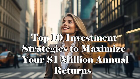 Top 10 Investment Strategies to Maximize Your $1 Million Annual Returns