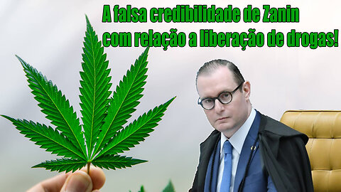 A falsa credibilidade de Zanin com relação a liberação de drogas!