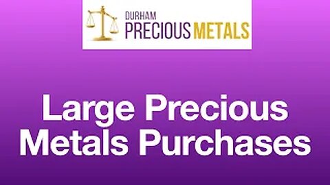 Large Precious Metals Purchases