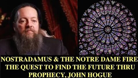 Nostradamus & The Notre Dame Fire, Quest to Find The Future Thru Prophecy, John Hogue