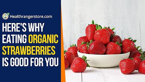 Here's why eating Organic Strawberries is good for you