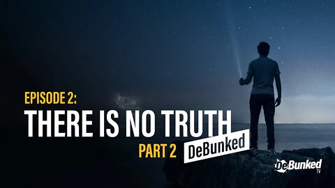 DTV Episode 2: There Is No Truth - DeBunked, Part 2