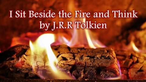 I Sit Beside the Fire and Think by J.R.R Tolkien