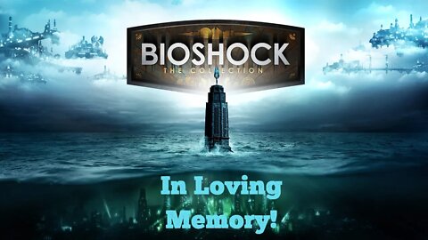 In Loving Memory! Bioshock Collection Part 2