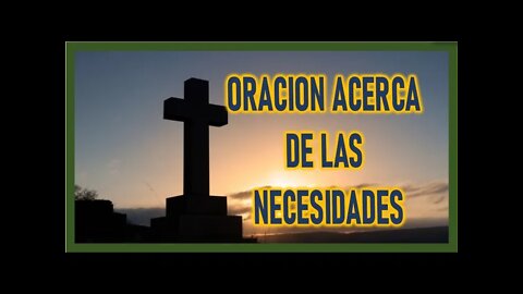 ORACION ACERCA DE LAS NECESIDADES